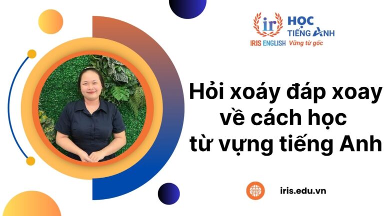 Hỏi xoáy đáp xoay về cách học từ vựng tiếng Anh