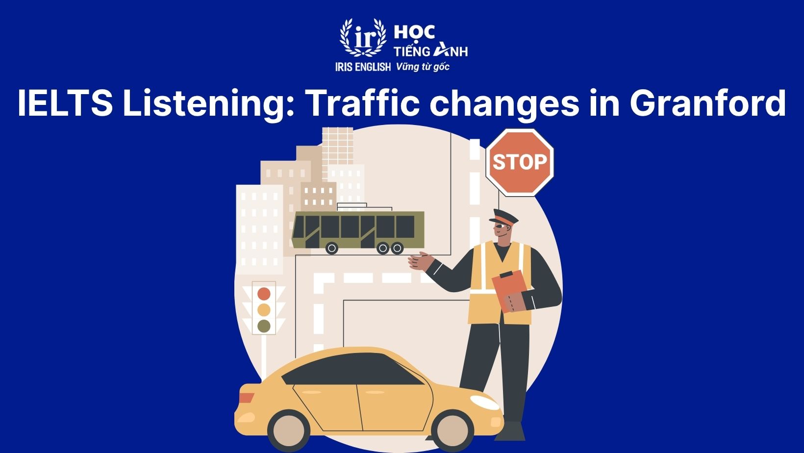 Traffic changes in Granford listening answers