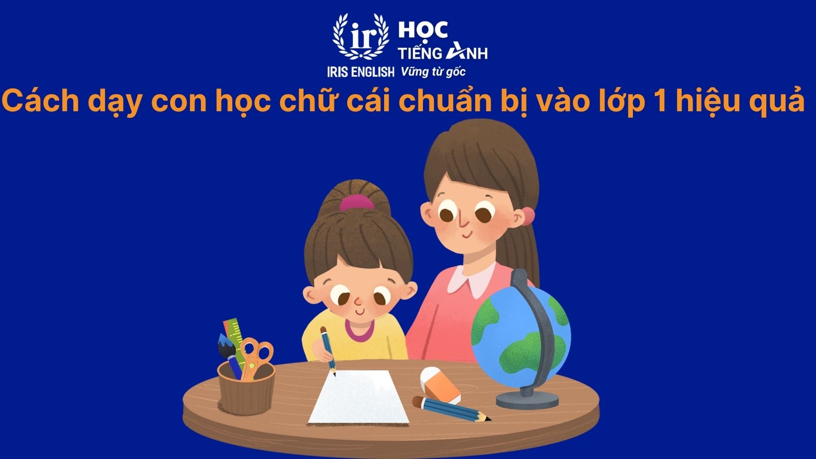 Cách dạy con học chữ cái chuẩn bị vào lớp 1 hiệu quả - Dạy con viết chữ