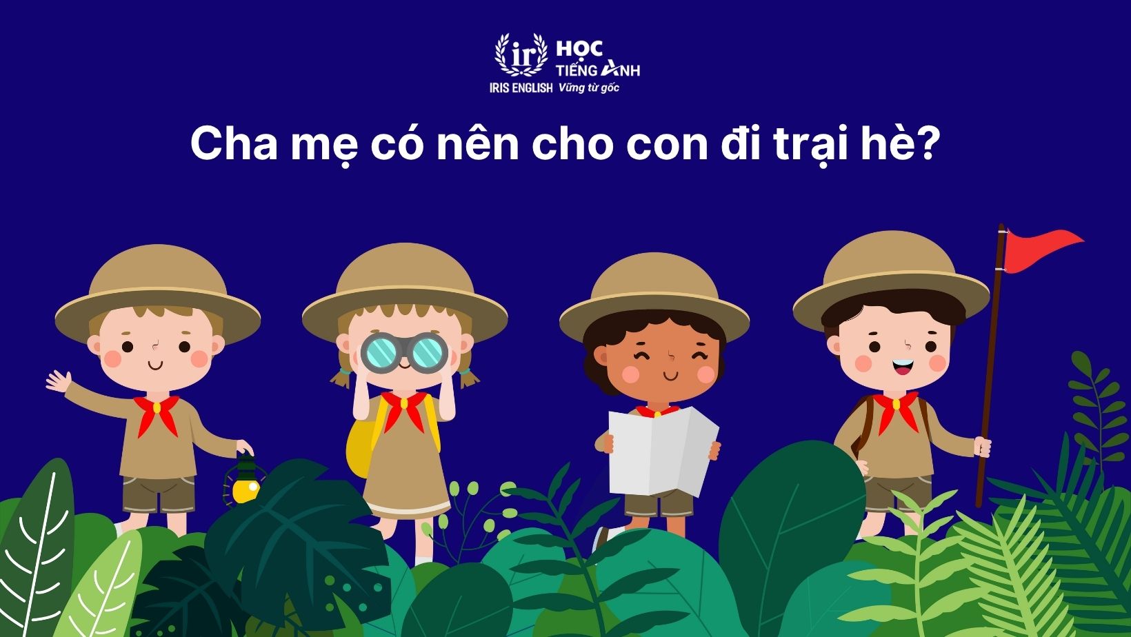 Cha mẹ có nên cho con đi trại hè?