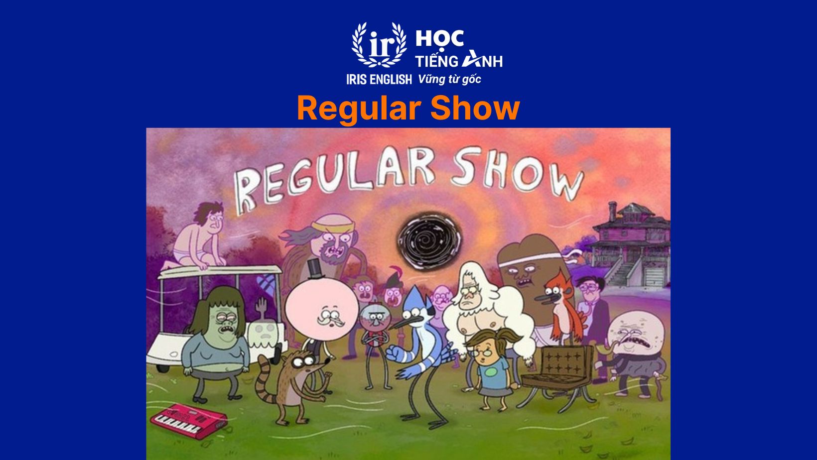 Bộ phim hoạt hình học tiếng Anh - Regular Show