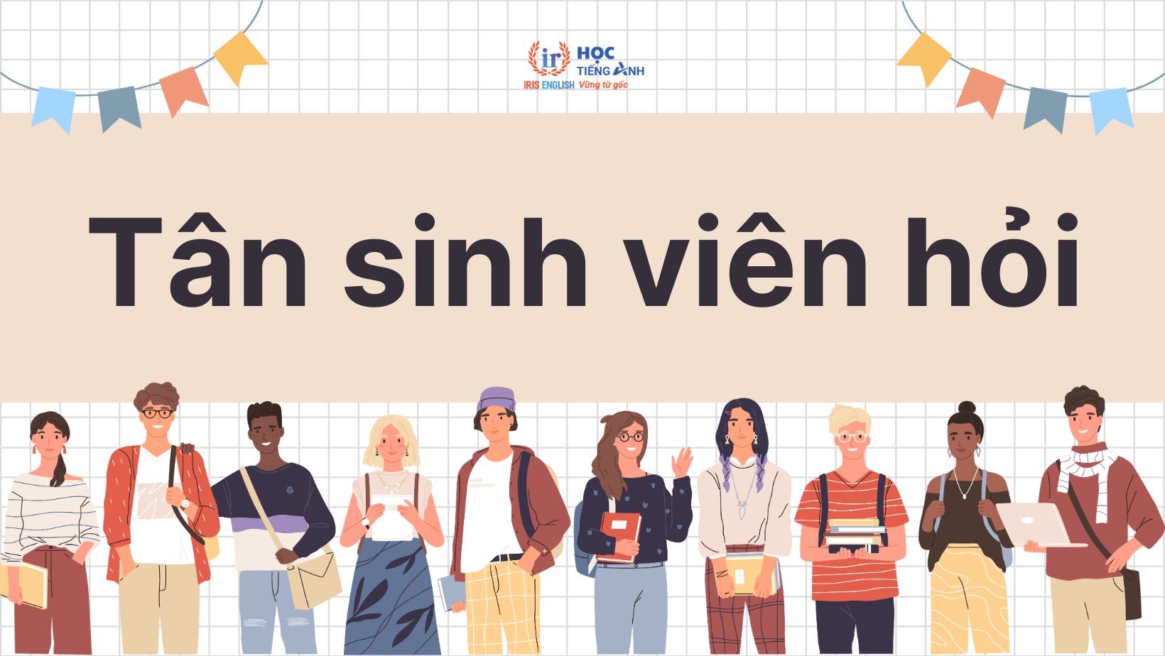 Tân sinh viên 2025 hỏi - IRIS English trả lời