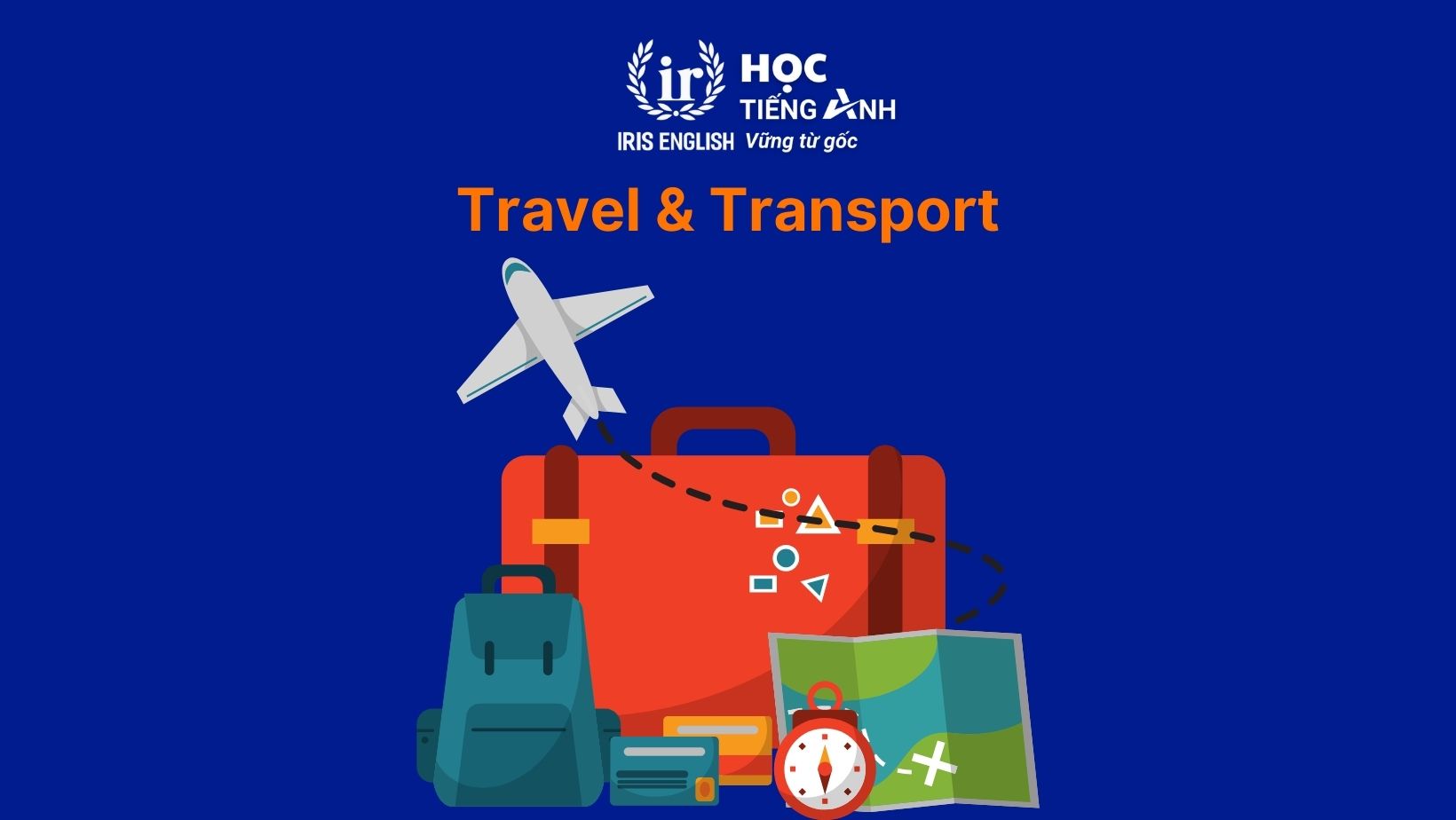 Từ vựng tiếng Anh đầu vào theo chủ đề: Travel & Transport