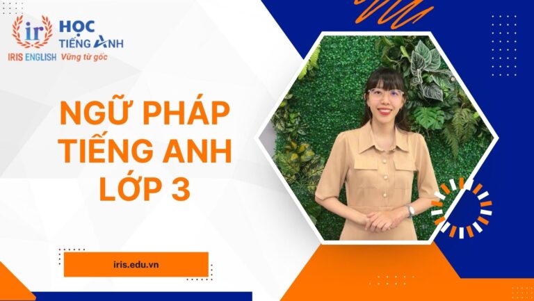 Kiến thức ngữ pháp tiếng Anh lớp 3: Lý thuyết, bài tập có đáp án