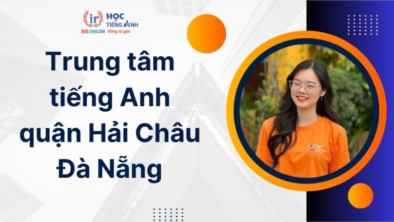 TOP 16 trung tâm tiếng Anh quận Hải Châu Đà Nẵng