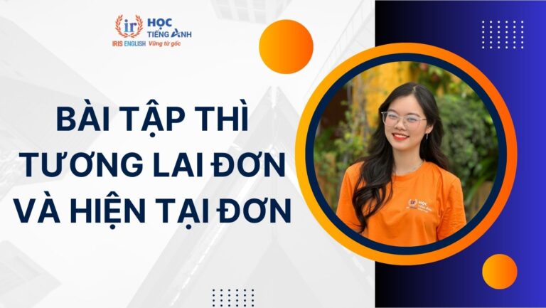 100+ bài tập thì tương lai đơn và hiện tại đơn có đáp án