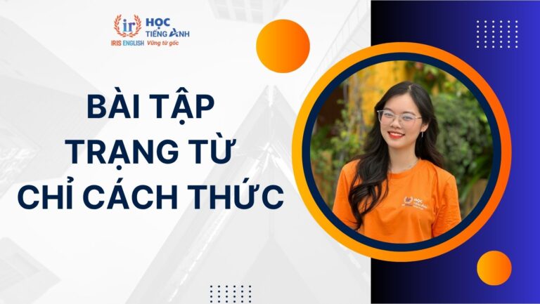 Lý thuyết và 50+ bài tập trạng từ chỉ cách thức có đáp án