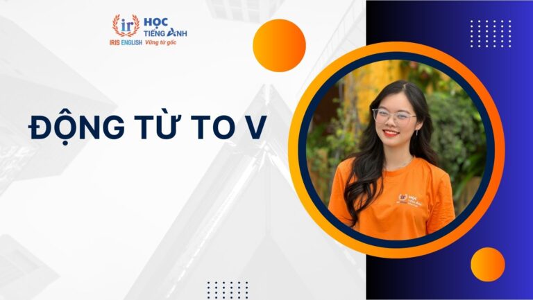 Tất tần tật lý thuyết động từ to V và bài tập tự luyện có đáp án