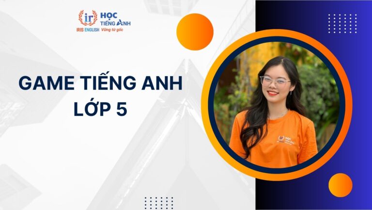 [Hướng dẫn cách chơi] 12 game tiếng Anh lớp 5 phát triển tư duy