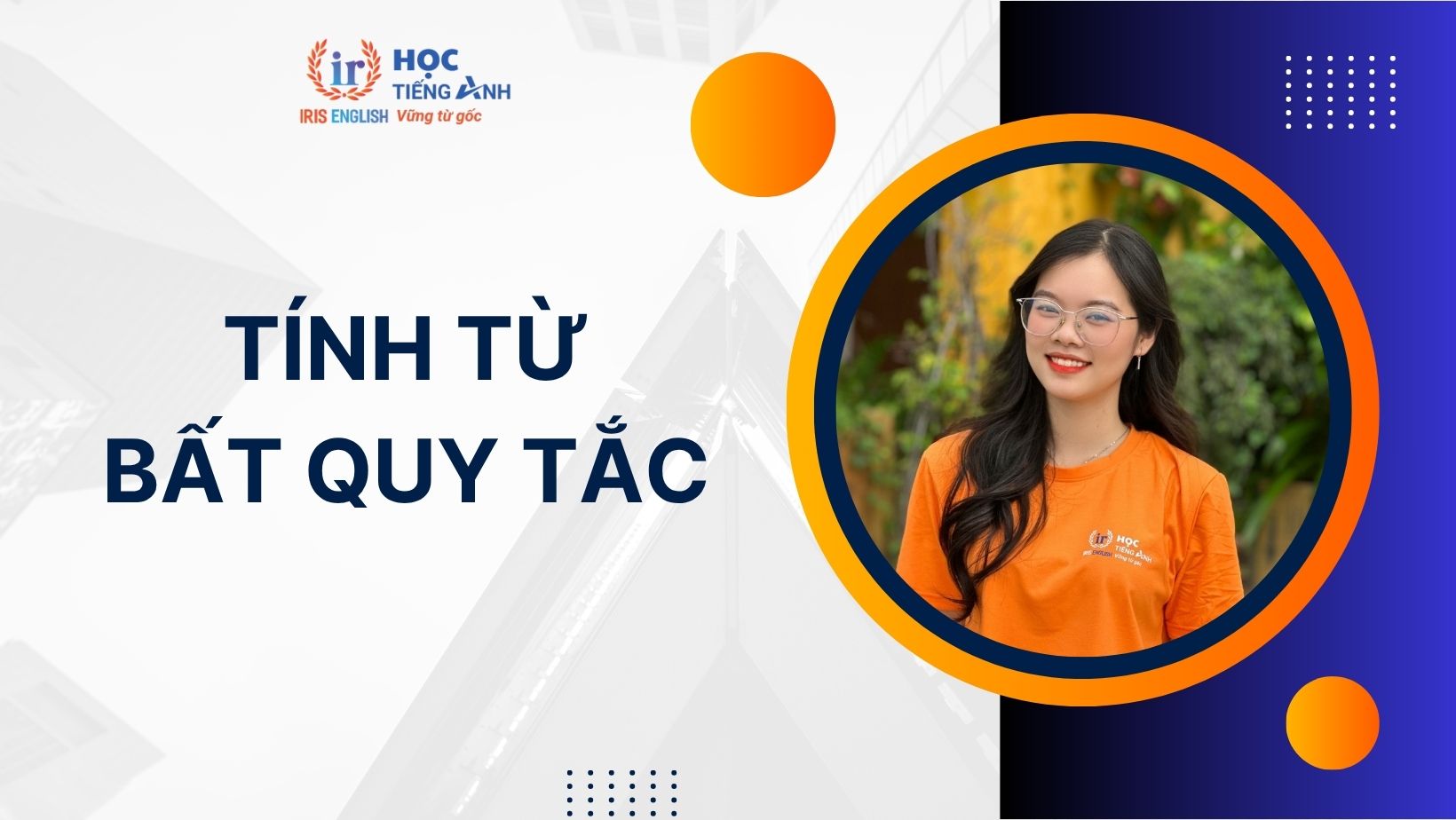 Tính từ bất quy tắc trong tiếng Anh: Ý nghĩa, cách dùng, bài tập